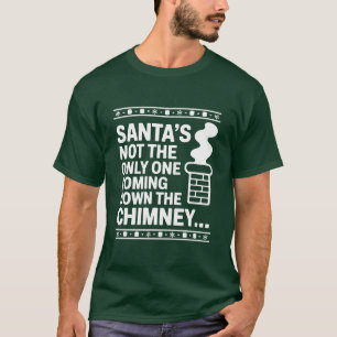 Santa's Not The Only One Chimney T-Shirt