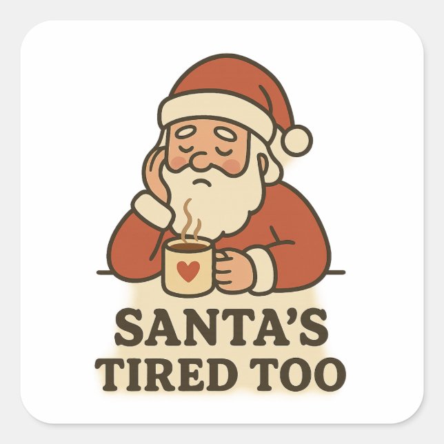Santa's tired too - funny christmas square sticker (Front)