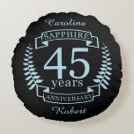 Sapphire Traditional 45th wedding anniversary Round Pillow<br><div class="desc">A design to celebrate 45 years of marriage. This design has a blue (traditional colour) coloured laurel design on a black background. Sapphire is the traditional gift for this occasion. The text reads Sapphire 25 years anniversary. A romantic design to celebrate your 25th year of marriage. If you would like...</div>