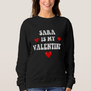 SARA Is My Valentine Personalized Custom SARA Sweatshirt