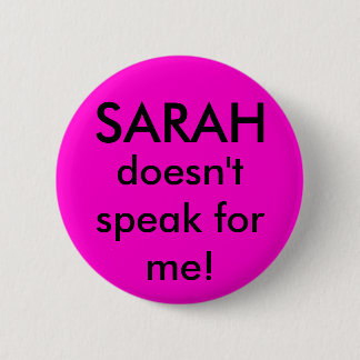 Sarah doesn't speak for me 2 inch round button
