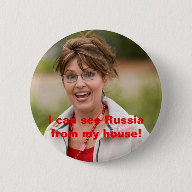 sarah palin 2, I can see Russia fr... - Customized 2 Inch Round Button (Front)