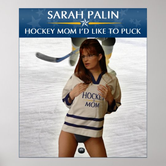 Sarah Palin - Hockey Mom I'd Like To Puck Poster.