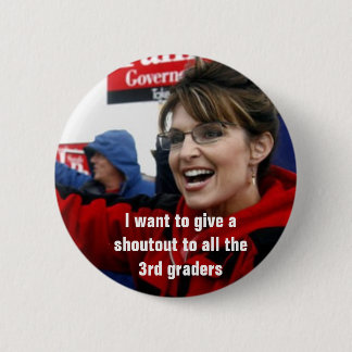 sarah palin, I want to give a shoutout to all t... 2 Inch Round Button