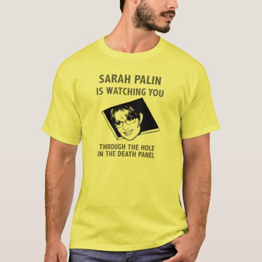 Sarah Palin Is Watching You! T-Shirt