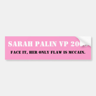SARAH PALIN VP 2008, Face it, her only flaw is ... Bumper Sticker