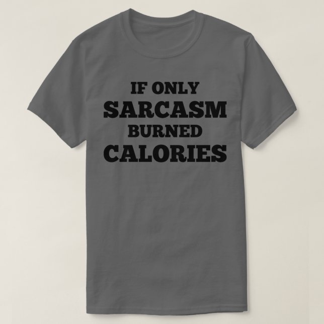 Sarcasm Burned Calories T-Shirt (Design Front)