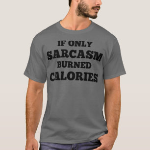 Sarcasm Burned Calories T-Shirt