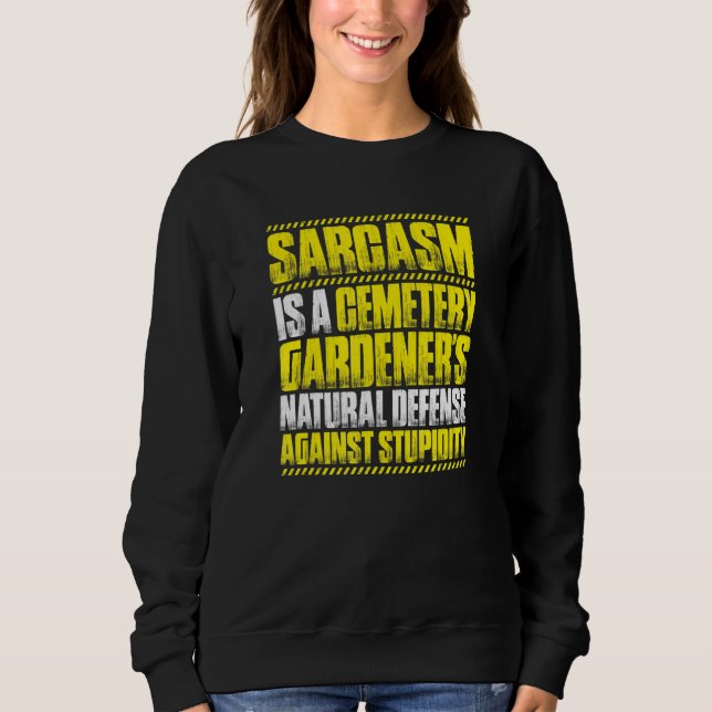 Sarcasm Cemetery Gardener Sweatshirt (Front)