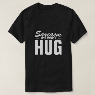 SARCASM C'EST COMME ÇA QUE J'AI HUG T-shirt