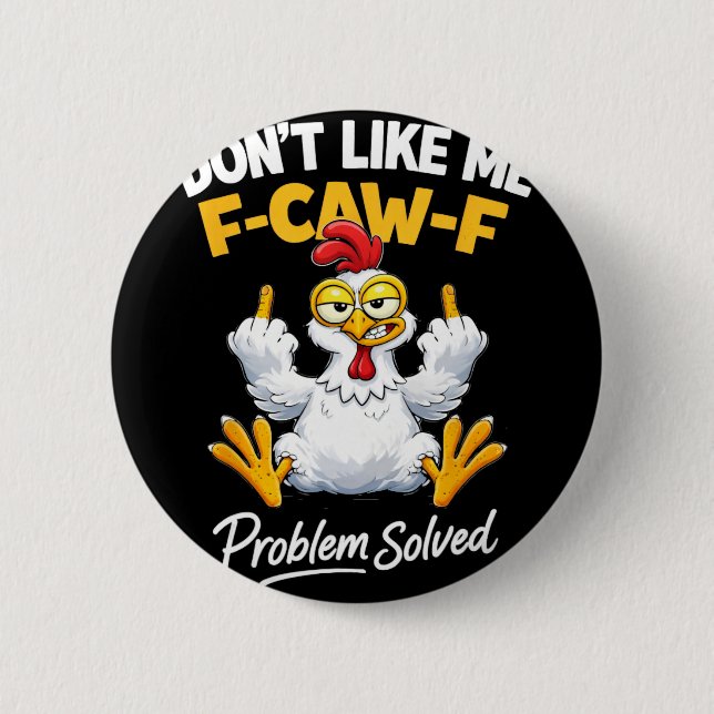 Sarcasm Chicken Humour Don't Like Me F-caw-f Probl 2 Inch Round Button (Front)