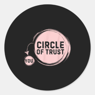 Sarcasm Circle Of Trust Funny  Classic Round Sticker