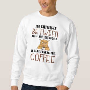 Sarcasm Coffee Opinion Saying Provocation Cat Sweatshirt