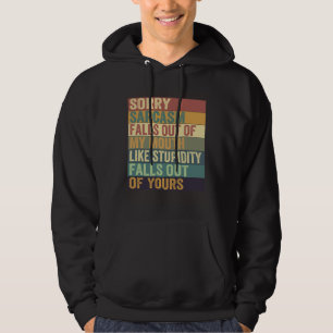 Sarcasm Falls Out Of My Mouth   Sarcasm  10 Hoodie