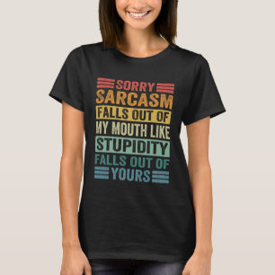 Sarcasm Falls Out Of My Mouth   Sarcasm  14 T-Shirt