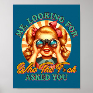 Sarcasm Funny Humor Me Looking For Who The Fck Ask Poster
