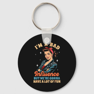 Sarcasm I'm A Bad Influence We're Gonna Have A Lot Keychain