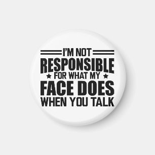 Sarcasm - I'm not responsible for what my face doe Magnet