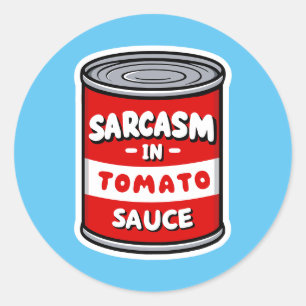 Sarcasm in tomato sauce classic round sticker