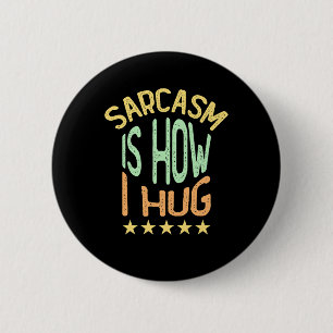 Sarcasm Is How I Hug 2 Inch Round Button