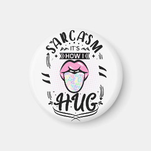 Sarcasm is how i hug quote magnet