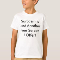 Sarcasm is Just Another Free Service I Offer!