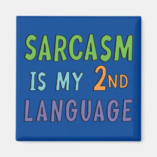 Sarcasm is my second language  magnet