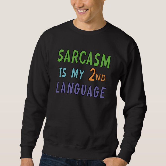 Sarcasm is my second language   sweatshirt (Front)