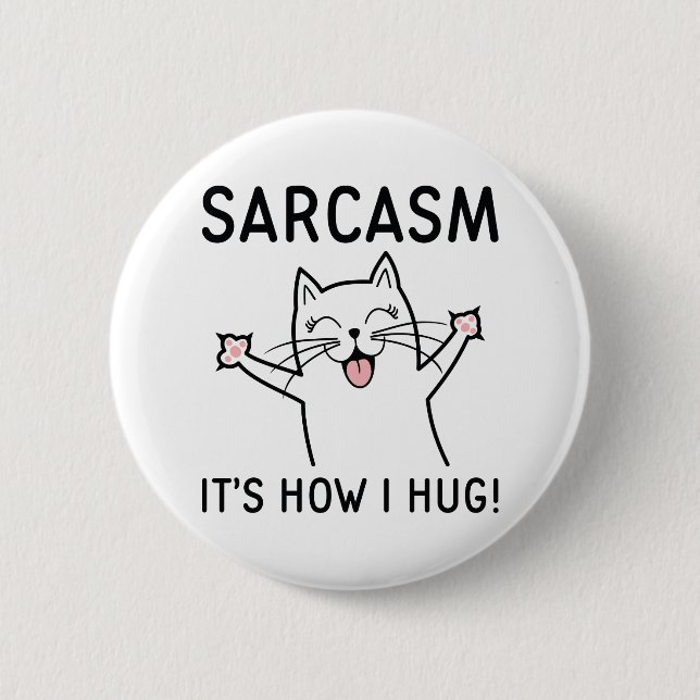 Sarcasm It’s How I Hug 2 Inch Round Button (Front)