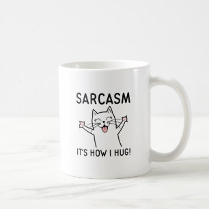 Sarcasm It’s How I Hug Coffee Mug
