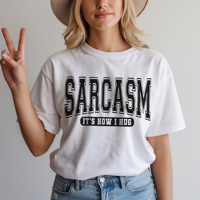 Sarcasm It’s How I Hug Shirt, Sarcastic Saying Tee (funny sarcastic shirt, sarcastic quote sweatshirt, funny sarcasm gift, sarcastic sayings shirt,)