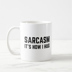 Sarcasm It's how I hug Coffee Mug