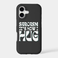 Sarcasm It's How I Hug Funny Sarcastic Humour