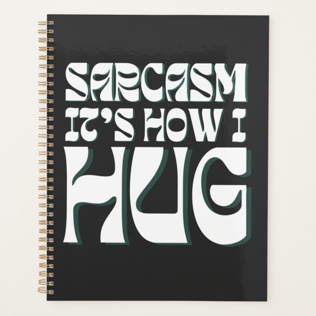 Sarcasm It's How I Hug Funny Sarcastic Humour Planner (Front)