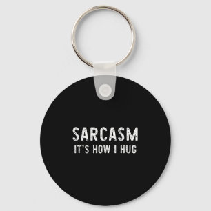 Sarcasm It's How I Hug Sarcastic Funny Gift Christ Keychain