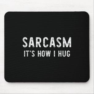 Sarcasm It's How I Hug Sarcastic Funny Gift Christ Mouse Pad