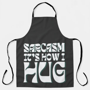 Sarcasm It's How I Hug Trending Ironic Saying  Apron