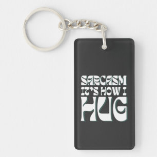 Sarcasm It's How I Hug Trending Ironic Saying  Keychain