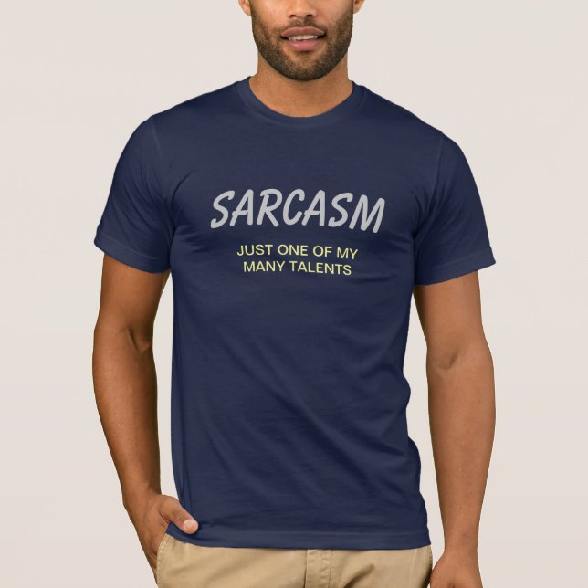 SARCASM, JUST ONE OF MY MANY TALENTS T-Shirt (Front)