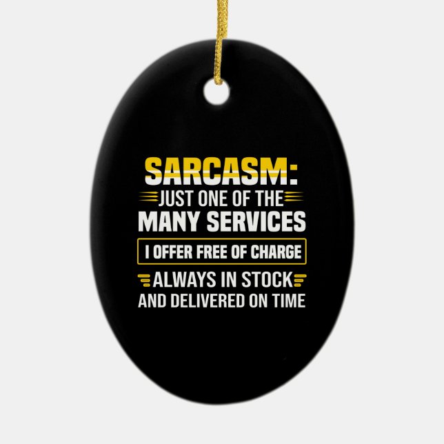 Sarcasm Just One Of The Many Services Ceramic Ornament (Front)