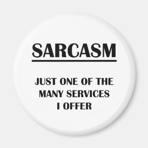 Sarcasm: Just One of the Many Services I Offer Magnet