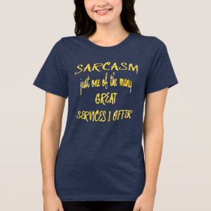 Sarcasm Just One Of The Many Services I Offer Tri-Blend Shirt