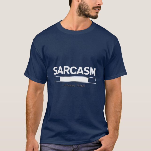 "Sarcasm Loading... Please Wait – Funny Sarcastic  T-Shirt (Front)