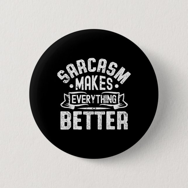 Sarcasm Makes Everything Better Funny Sarcastic 2 Inch Round Button (Front)