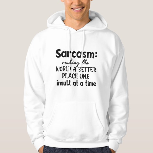 Sarcasm Making The World A Better Place Hoodie (Front)