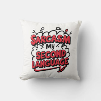 Sarcasm My Second Language Sassy Humour Art Throw Pillow