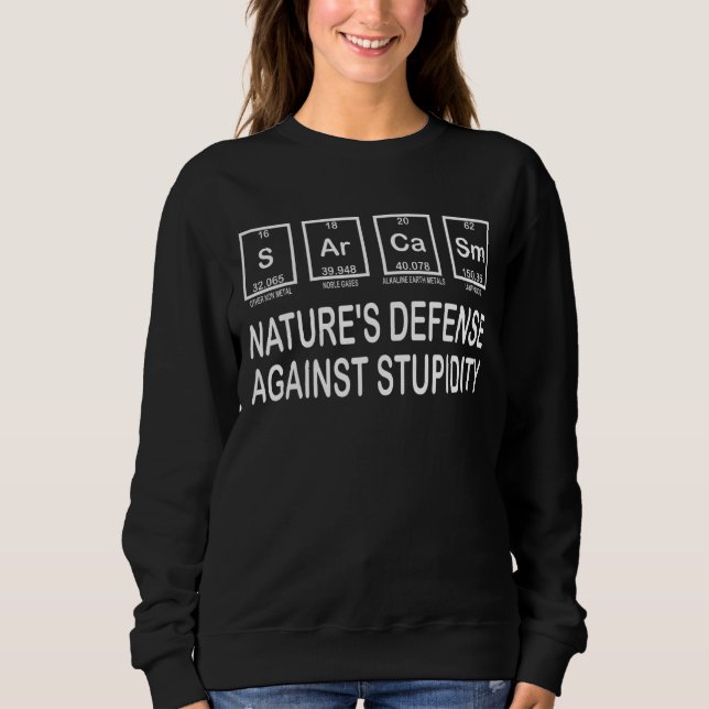 Sarcasm Natures Defence Stupid Science Meme  Chemi Sweatshirt (Front)