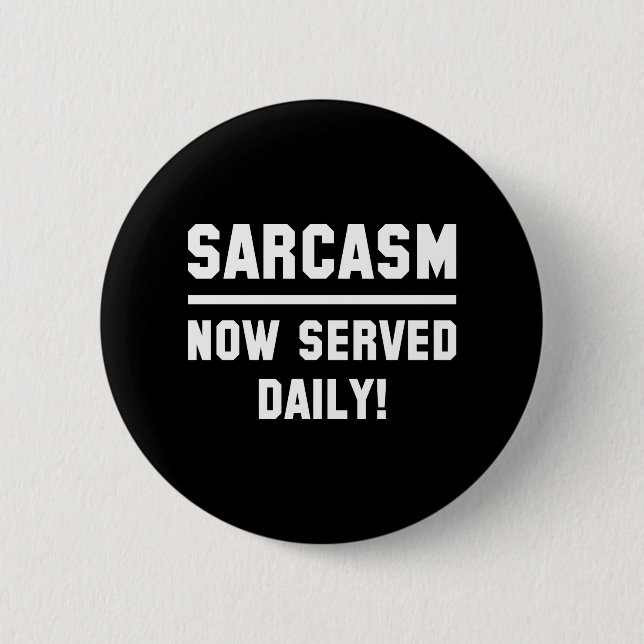 Sarcasm Now Served Daily 2 Inch Round Button (Front)