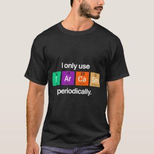 Sarcasm Periodic Table Element Weird Science Joke  T-Shirt