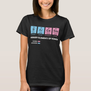 Sarcasm Primary Elements of Humour Science T-Shirt